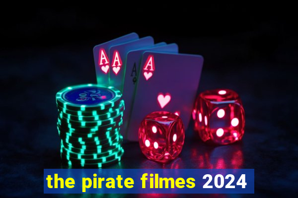 the pirate filmes 2024